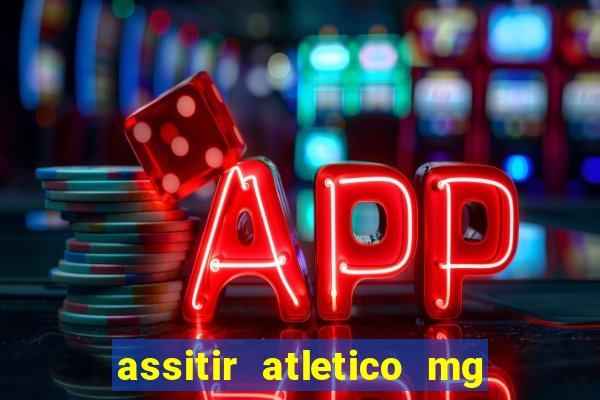 assitir atletico mg x botafogo